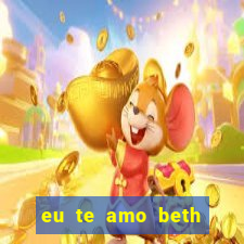 eu te amo beth cooper 2